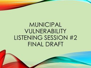 Black text over a green background, with swaths of color, that says "Municipal Vulnerability Listening Session #2 FINAL DRAFT"
